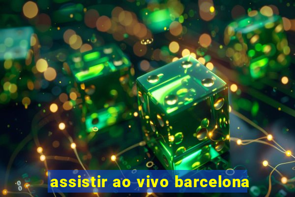 assistir ao vivo barcelona